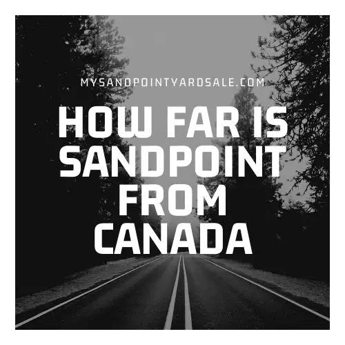 How far is Sandpoint, Idaho from the Canadian border?